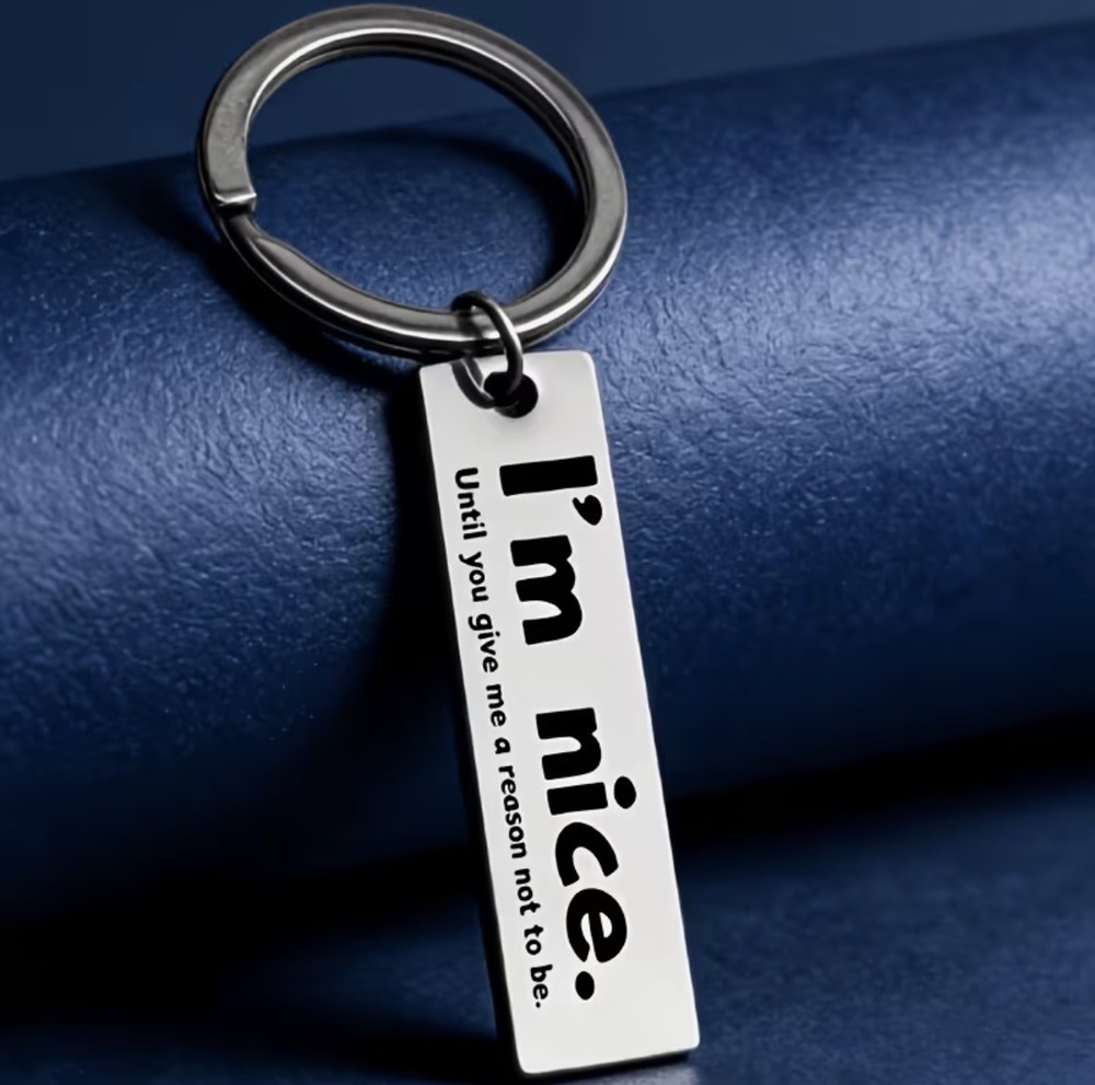 3/$25 I'm Nice... Until You Give Me A Reason Not To Be Stainless Steel Keychain